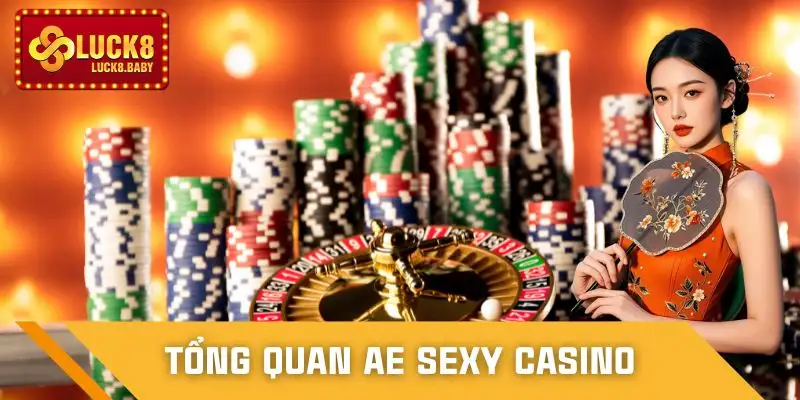 ae-sexy-casino-luck8-doi-net-tong-quan