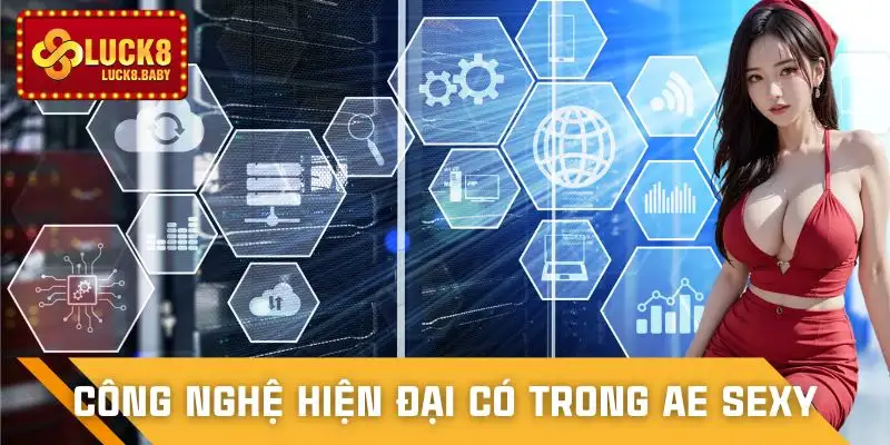 ae-sexy-casino-luck8-duoc-trang-bi-cong-nghe-tan-tien