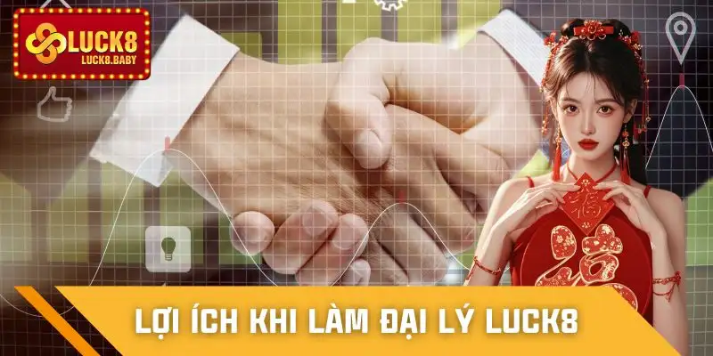 dai-ly-luck8-loi-ich-lon