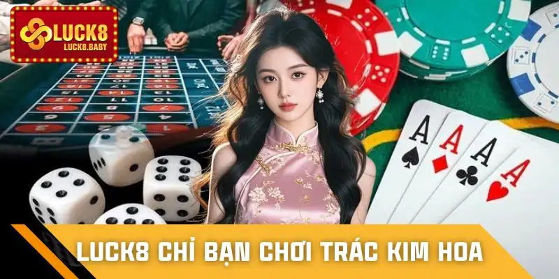 luck8-chi-ban-choi-trac-kim-hoa